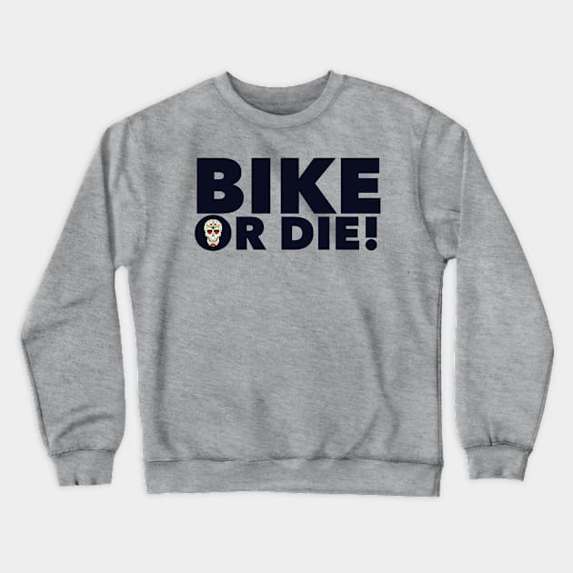 Bike or Die! Crewneck Sweatshirt by MessageOnApparel